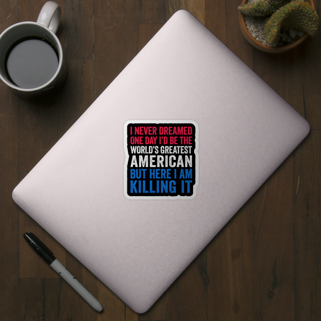 World's Greatest American Funny Patriotic Gift by Eyes4